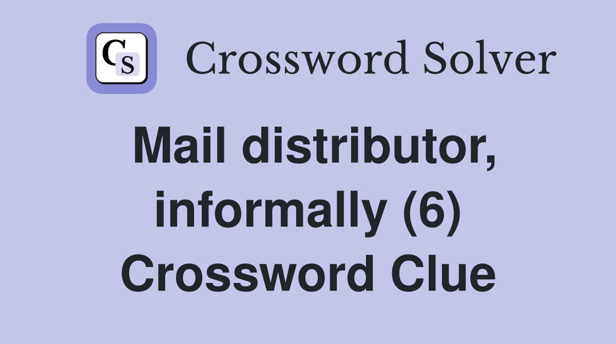 Mail distributor, informally (6) Crossword Clue