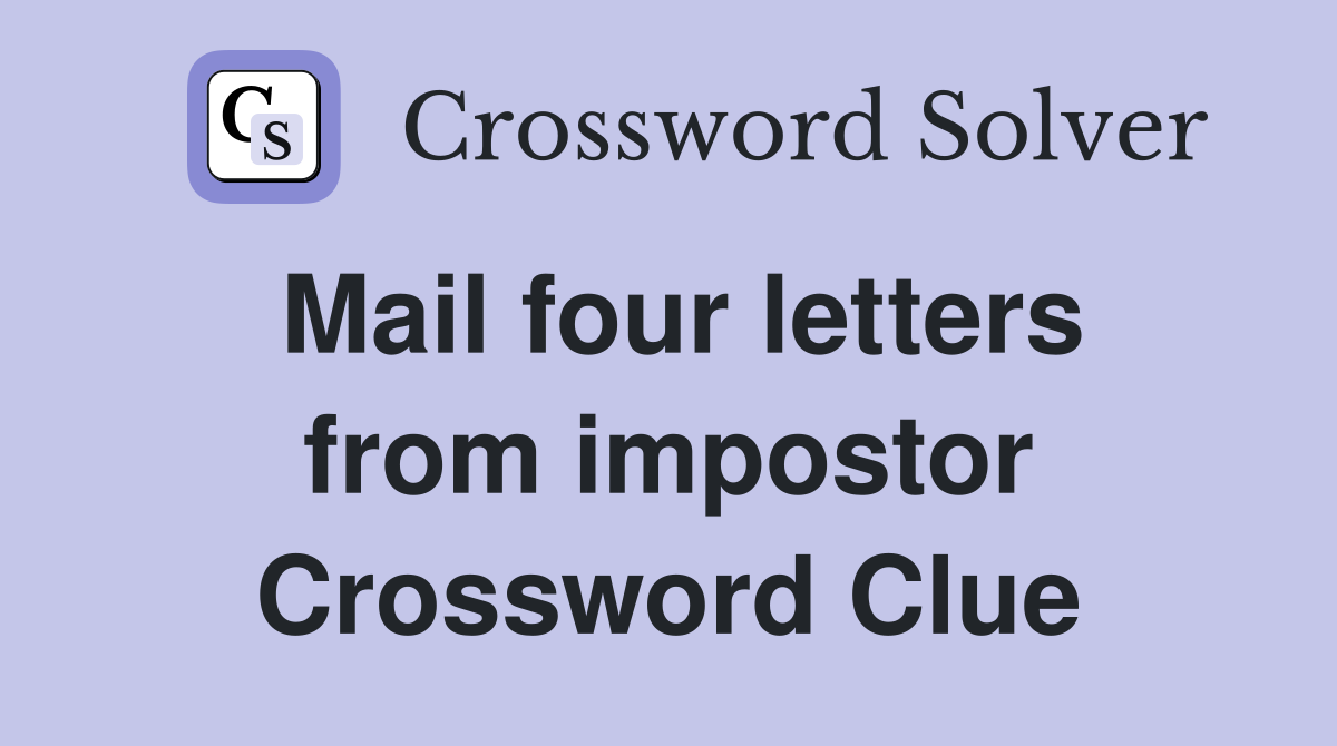 Mail four letters from impostor Crossword Clue