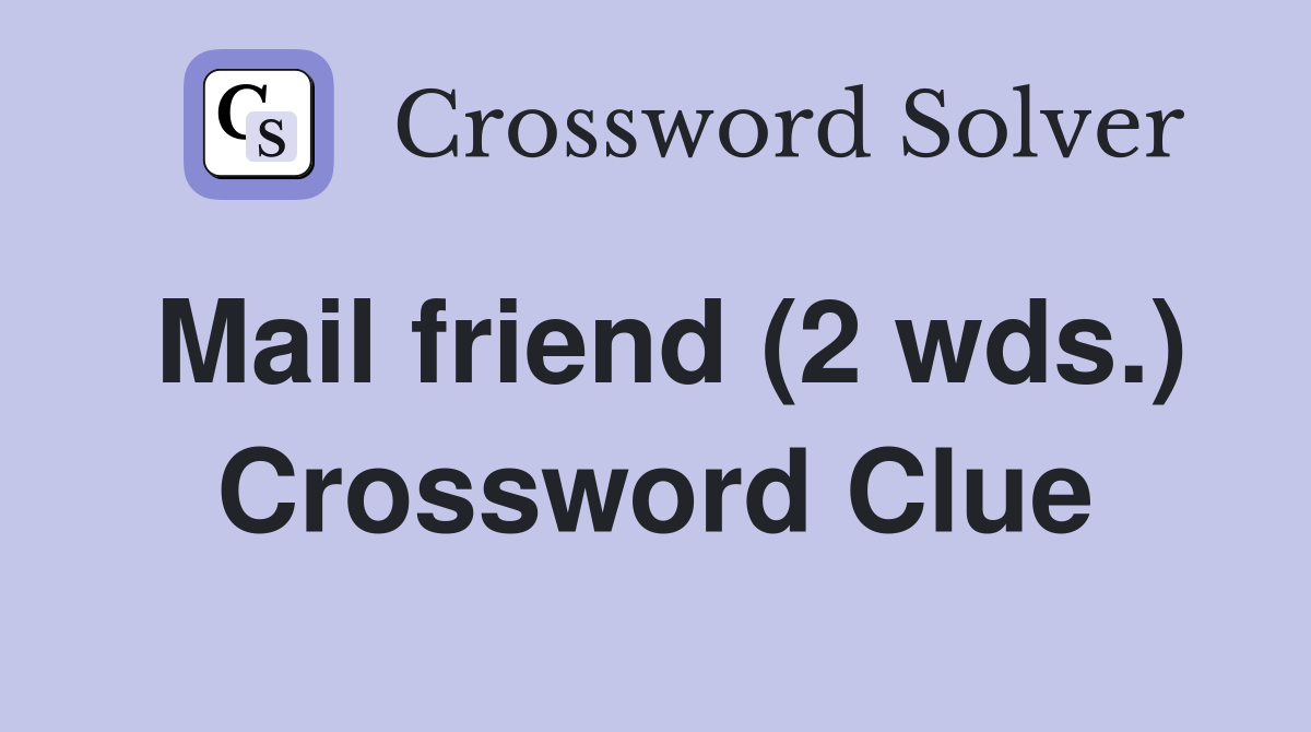 Mail friend (2 wds.) Crossword Clue
