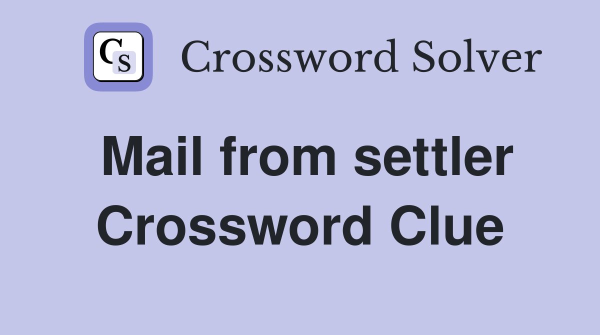 Mail from settler Crossword Clue