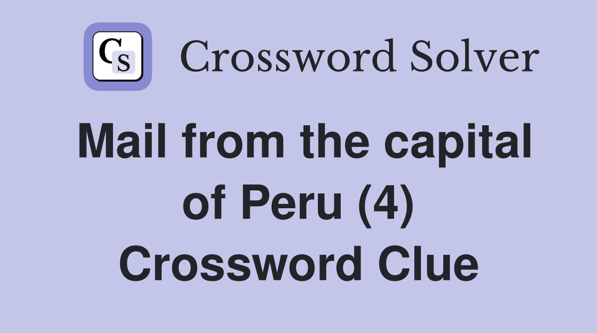 Mail from the capital of Peru (4) Crossword Clue