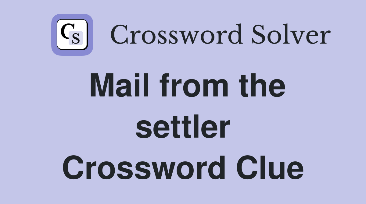 Mail from the settler Crossword Clue