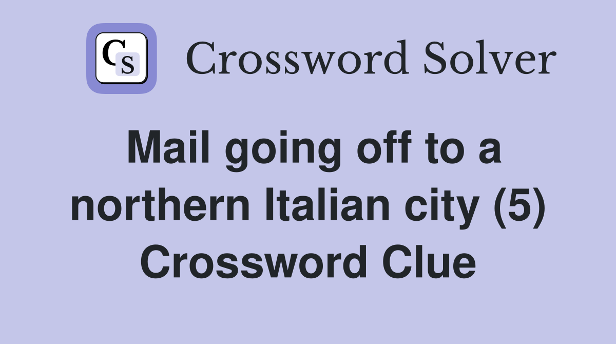 Mail going off to a northern Italian city (5) Crossword Clue