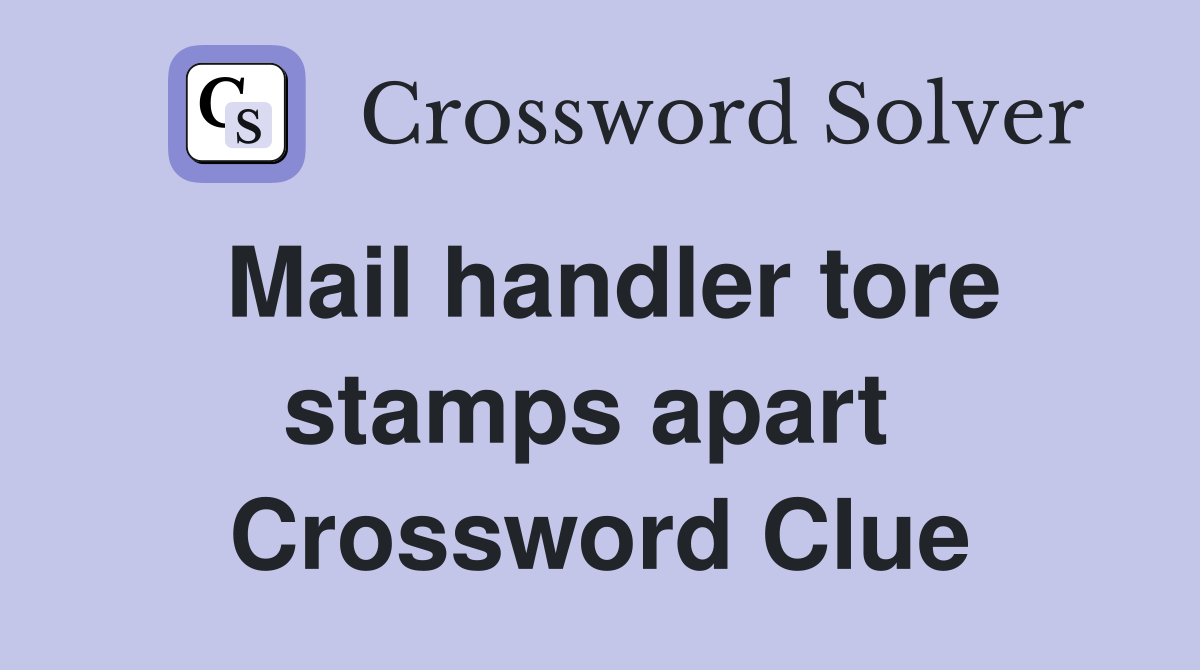 Mail handler tore stamps apart  Crossword Clue