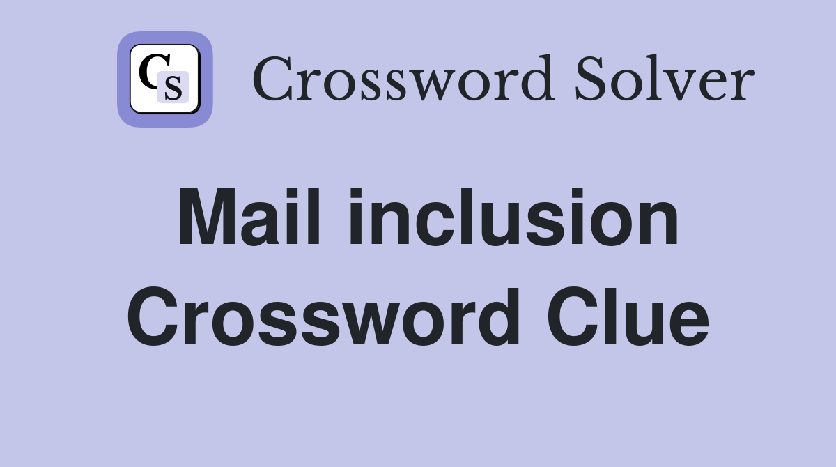 Mail inclusion Crossword Clue
