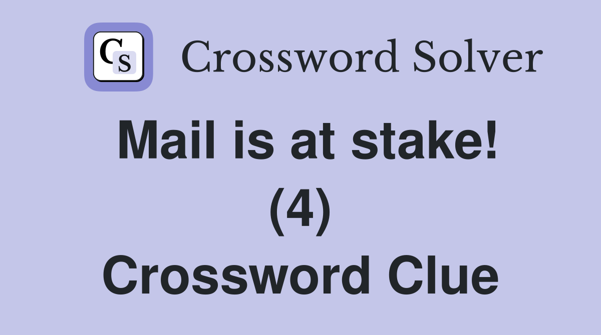 Mail is at stake! (4) Crossword Clue