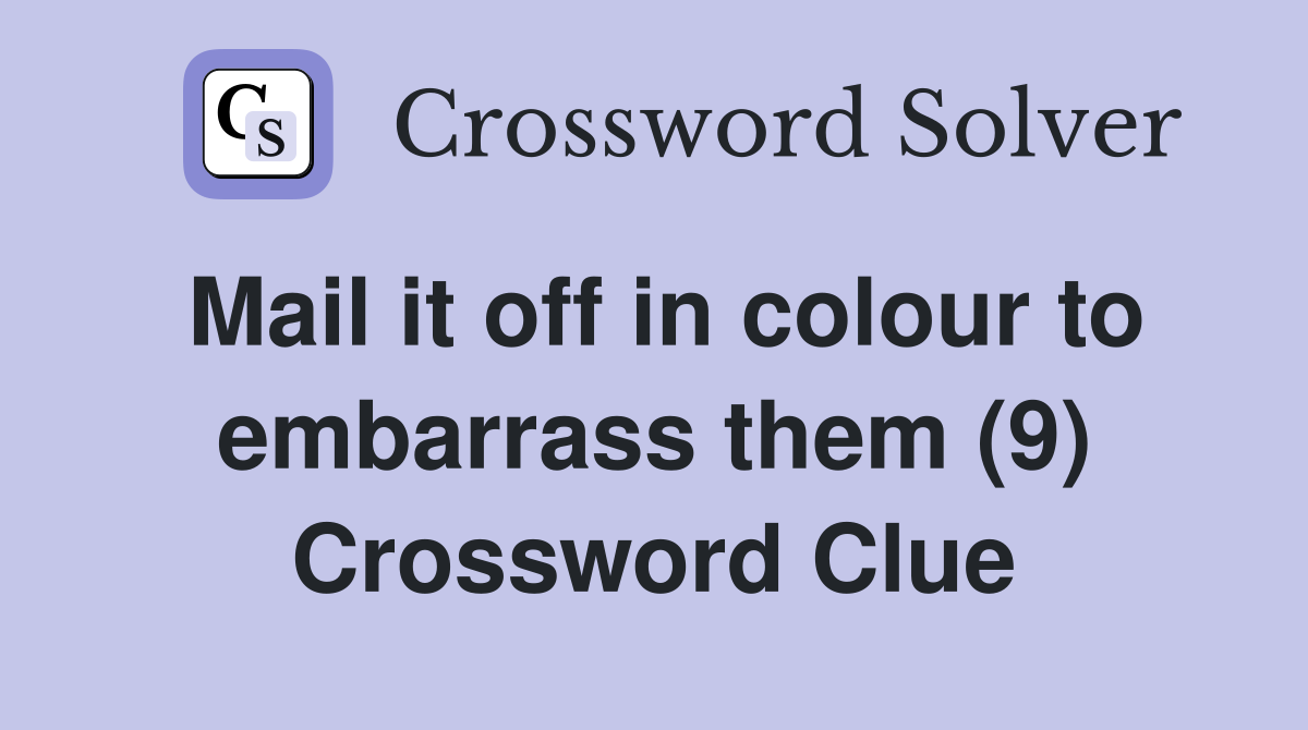 Mail it off in colour to embarrass them (9) Crossword Clue