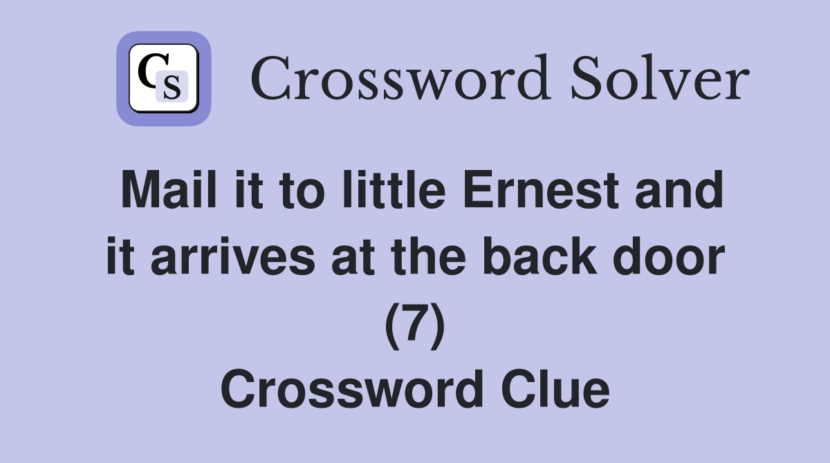 Mail it to little Ernest and it arrives at the back door (7) Crossword Clue