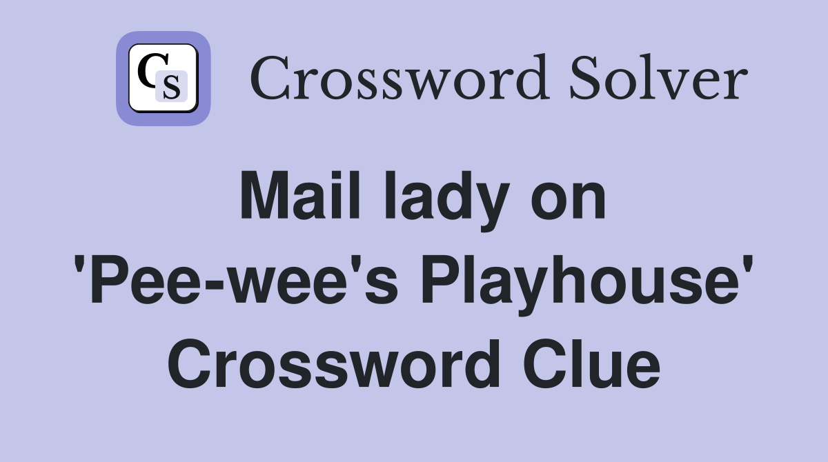 Mail lady on 'Pee-wee's Playhouse' Crossword Clue