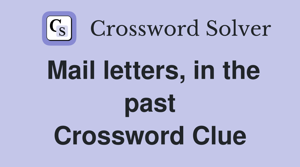 Mail letters, in the past Crossword Clue
