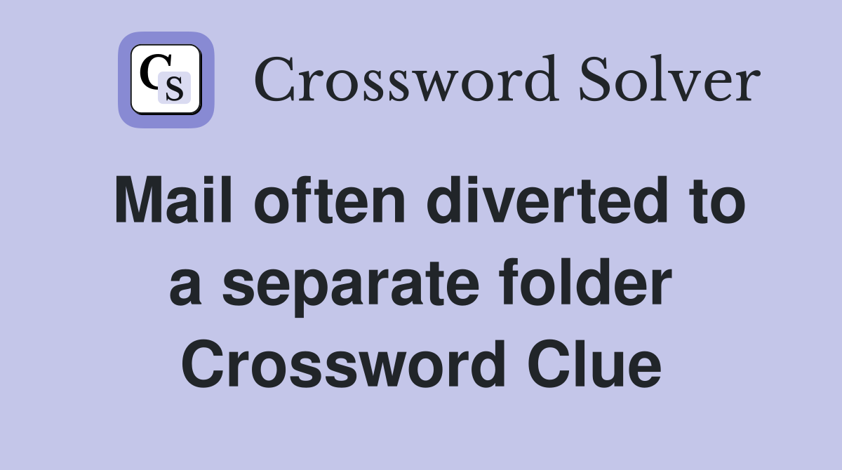 Mail often diverted to a separate folder Crossword Clue