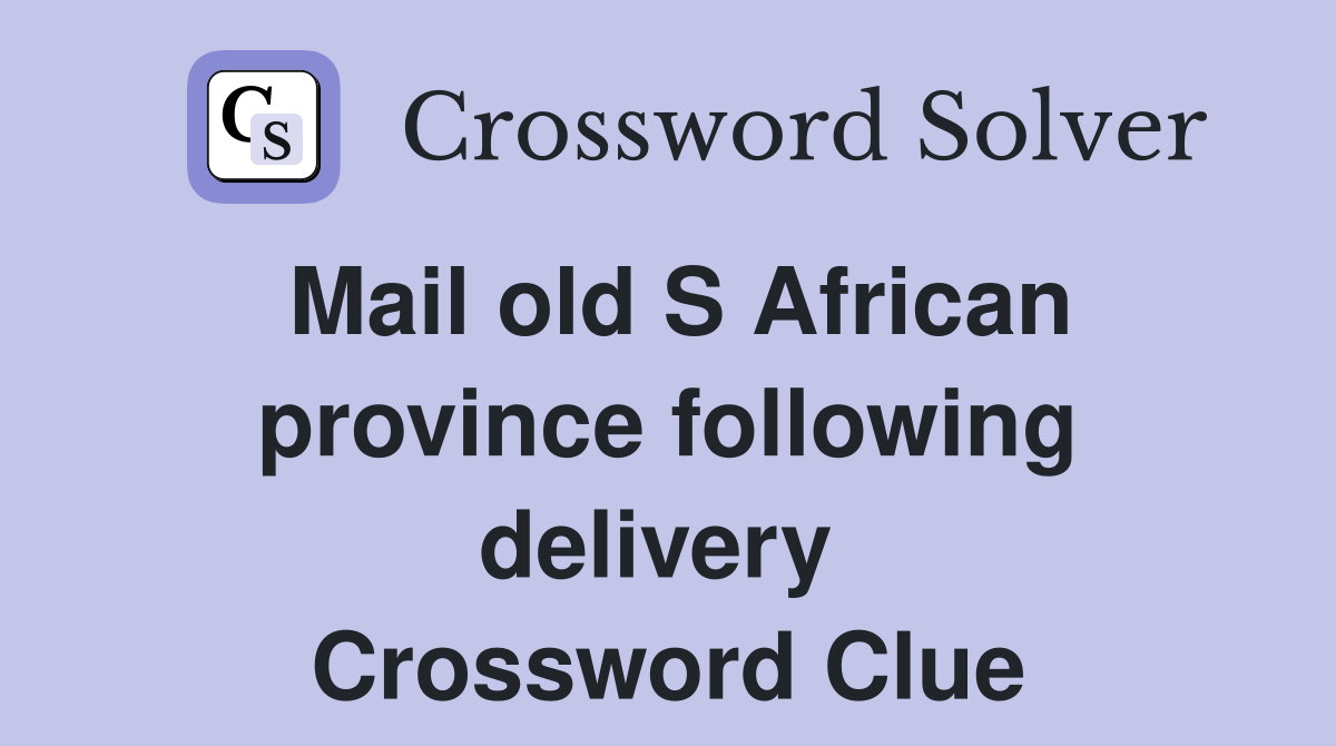 Mail old S African province following delivery  Crossword Clue