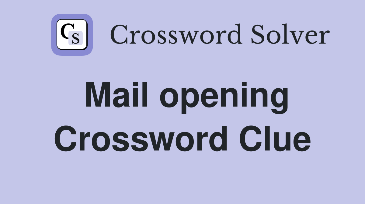 Mail opening Crossword Clue