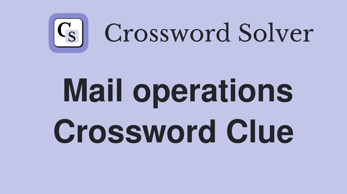 Mail operations Crossword Clue