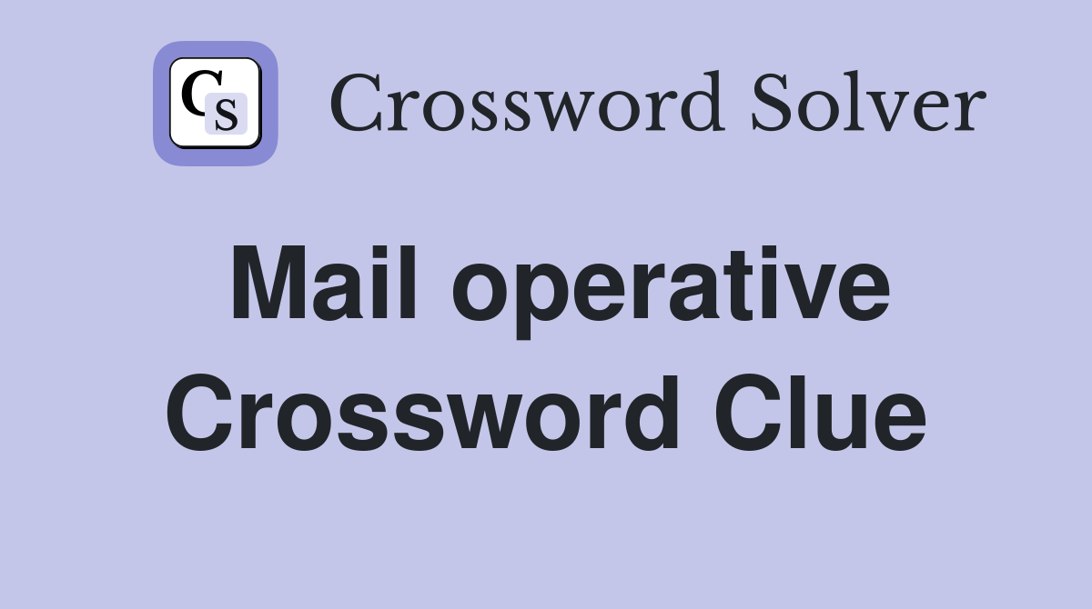 Mail operative Crossword Clue