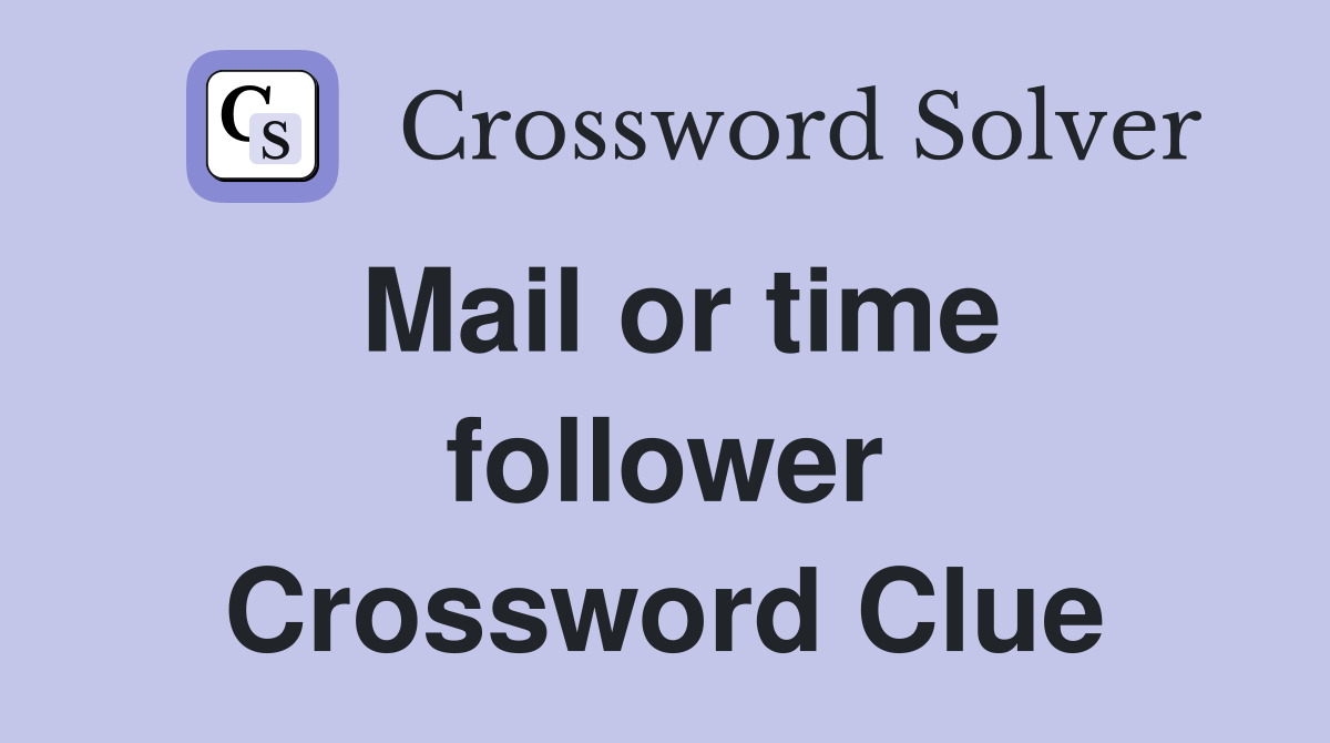 Mail or time follower Crossword Clue