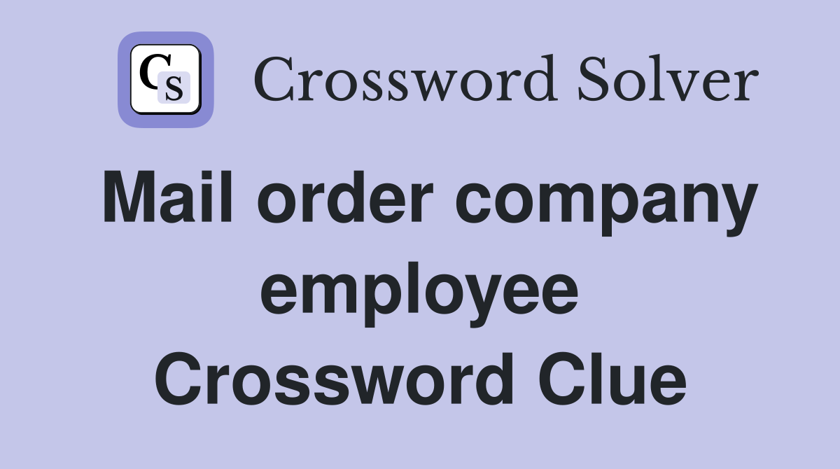 Mail order company employee Crossword Clue