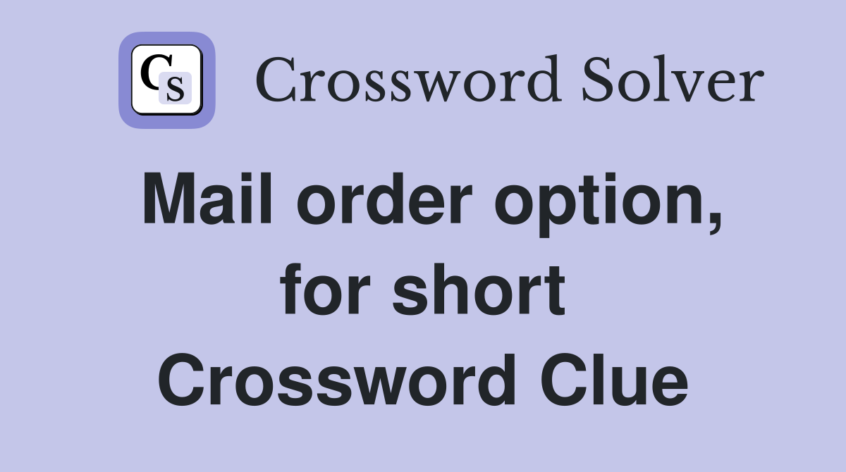 Mail order option, for short Crossword Clue