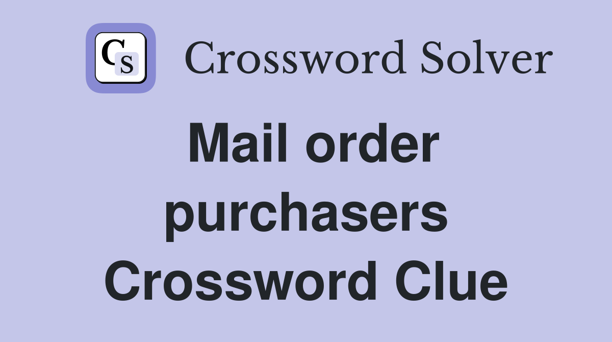 Mail order purchasers Crossword Clue