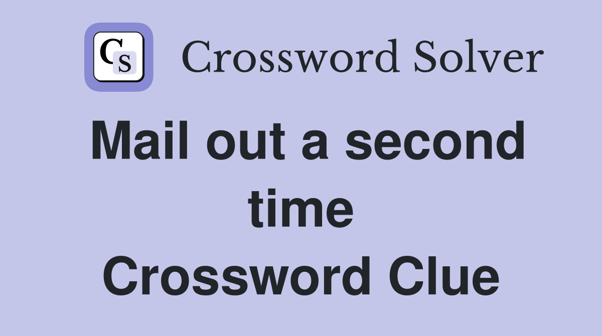 Mail out a second time Crossword Clue