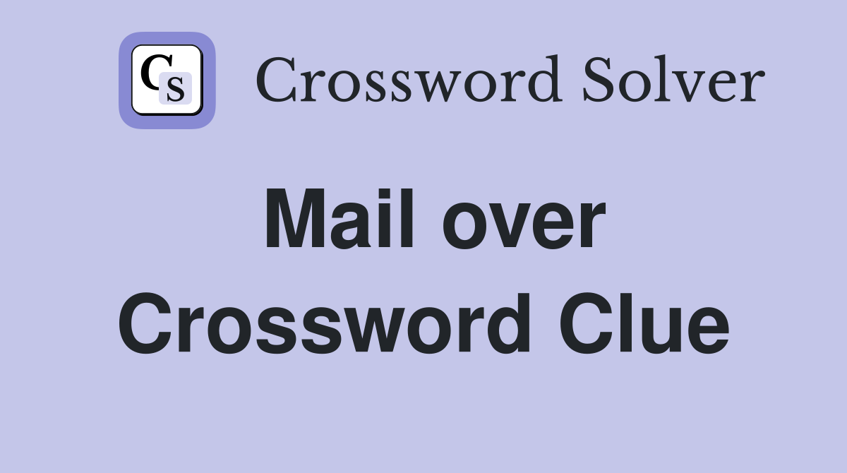 Mail over Crossword Clue