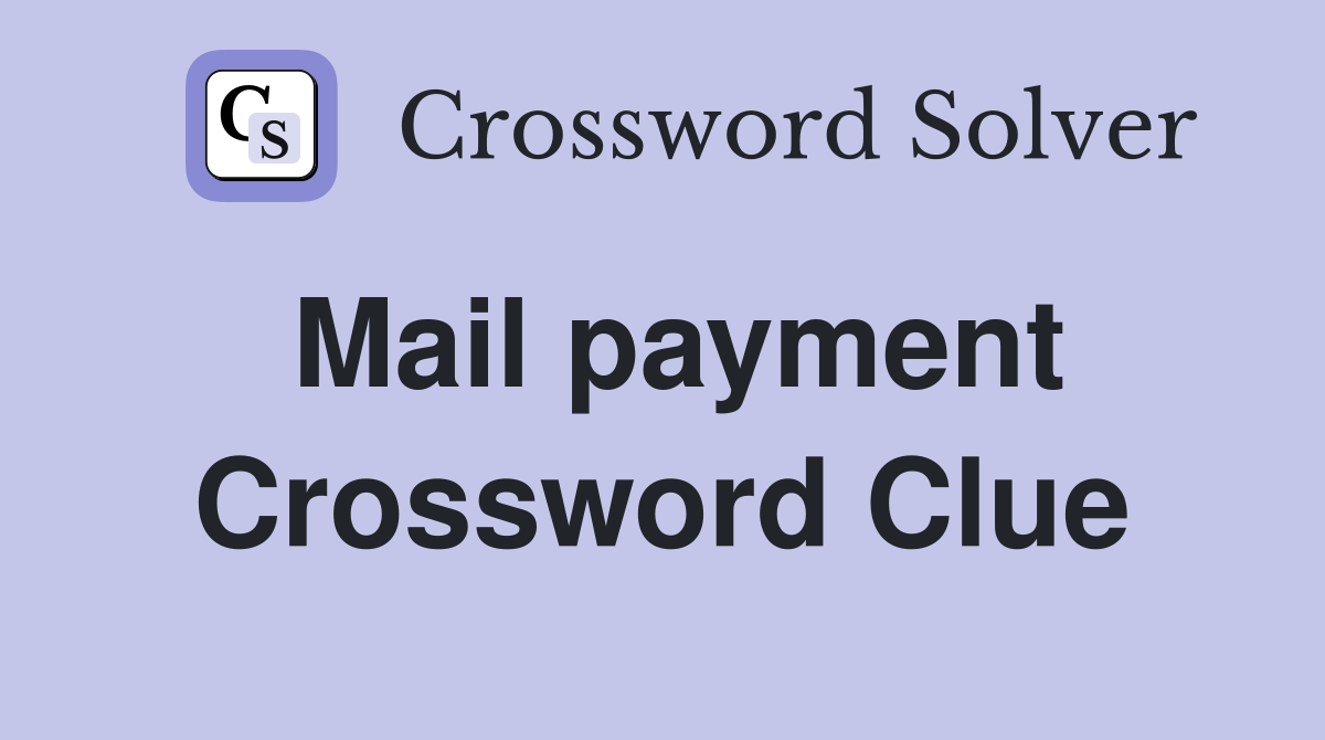 Mail payment Crossword Clue