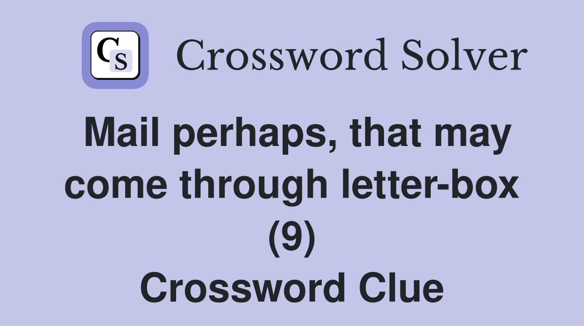 Mail perhaps, that may come through letter-box (9) Crossword Clue