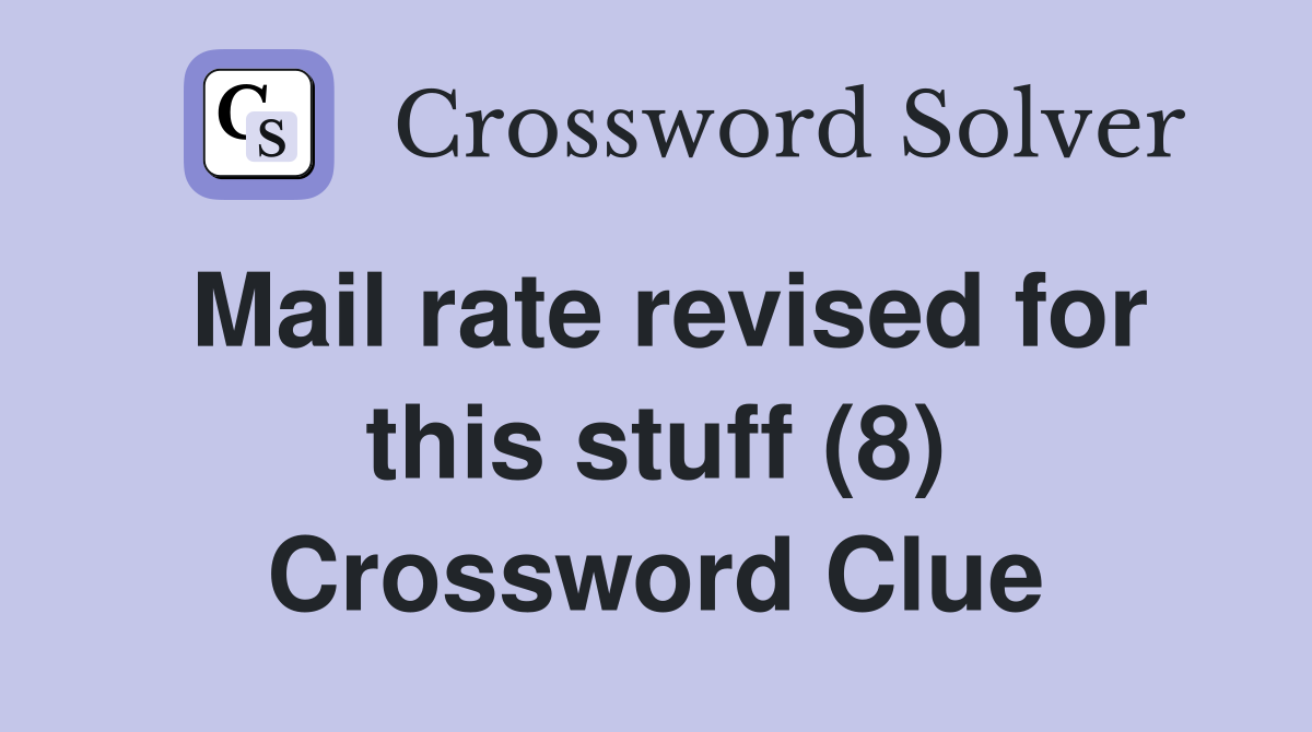 Mail rate revised for this stuff (8) Crossword Clue