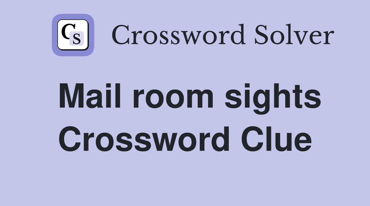 Mail room sights Crossword Clue