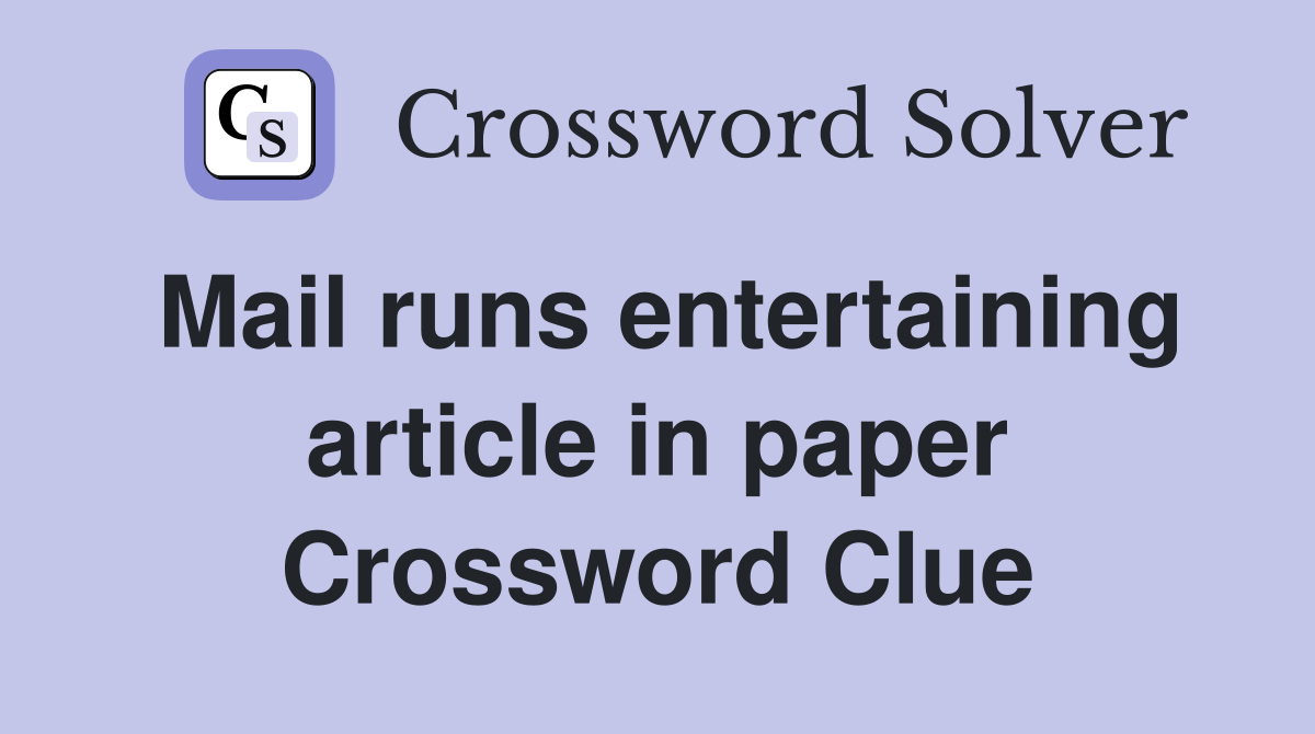 Mail runs entertaining article in paper Crossword Clue