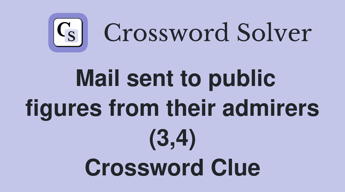 Mail sent to public figures from their admirers (3,4) Crossword Clue