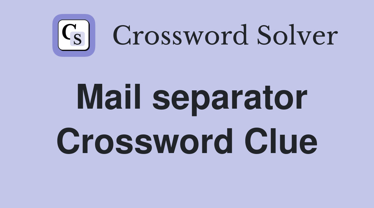 Mail separator Crossword Clue