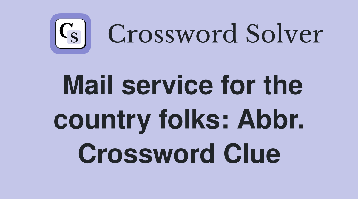Mail service for the country folks: Abbr. Crossword Clue