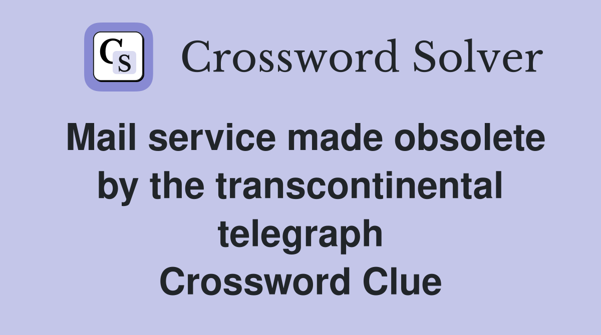 Mail service made obsolete by the transcontinental telegraph Crossword Clue