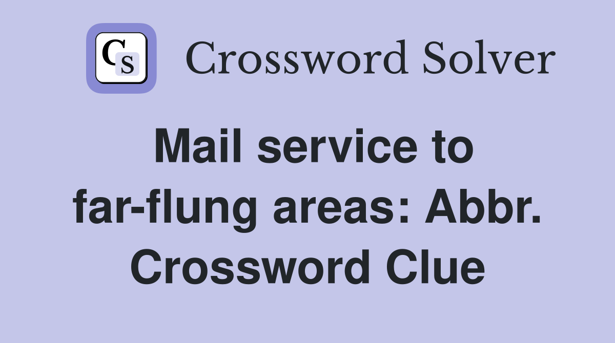 Mail service to far-flung areas: Abbr. Crossword Clue