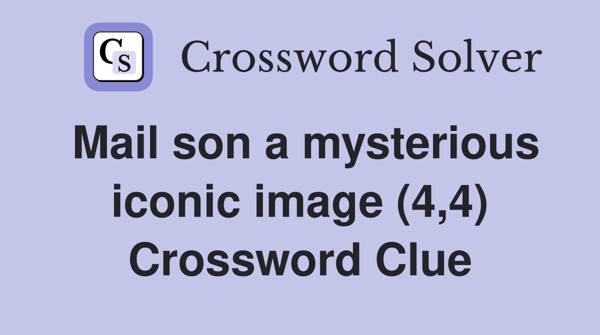 Mail son a mysterious iconic image (4,4) Crossword Clue