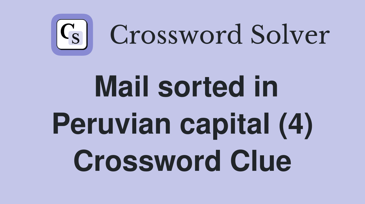 Mail sorted in Peruvian capital (4) Crossword Clue