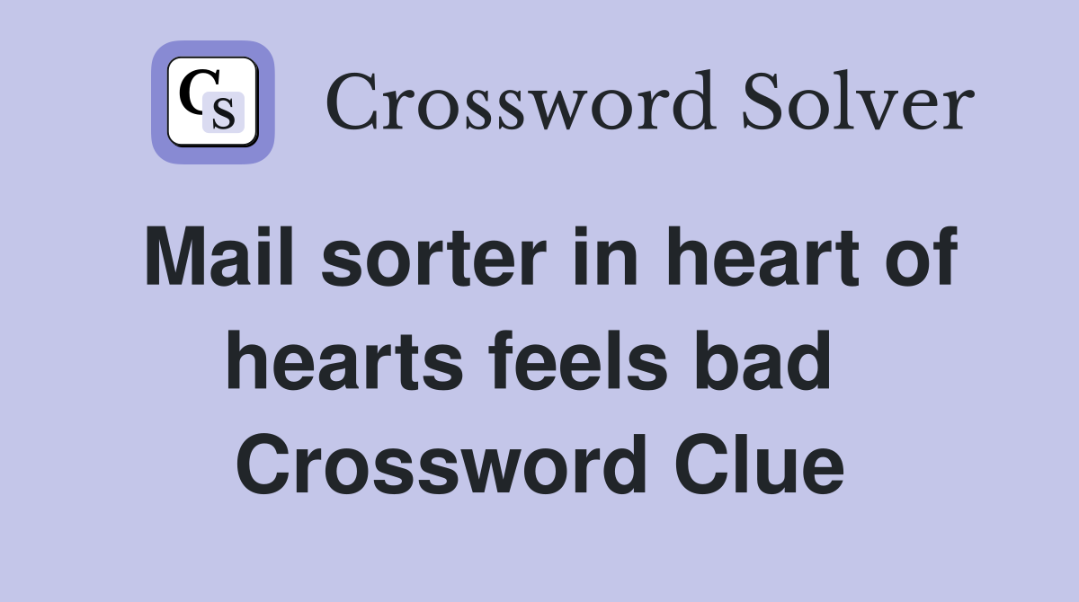 Mail sorter in heart of hearts feels bad  Crossword Clue