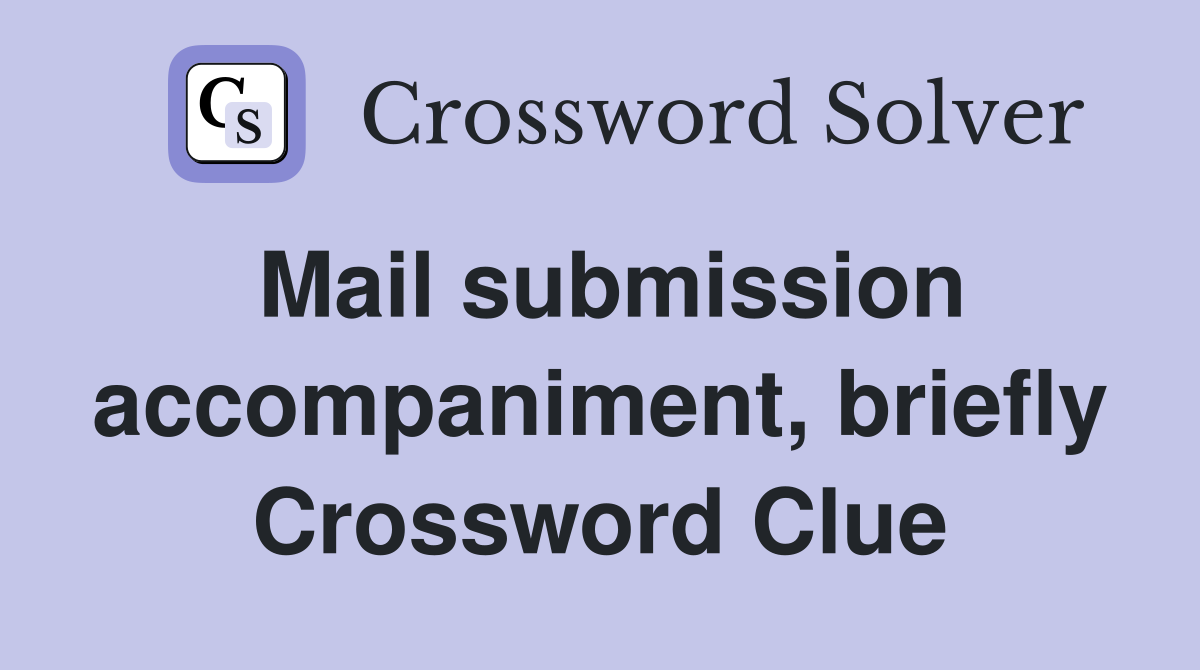 Mail submission accompaniment, briefly Crossword Clue