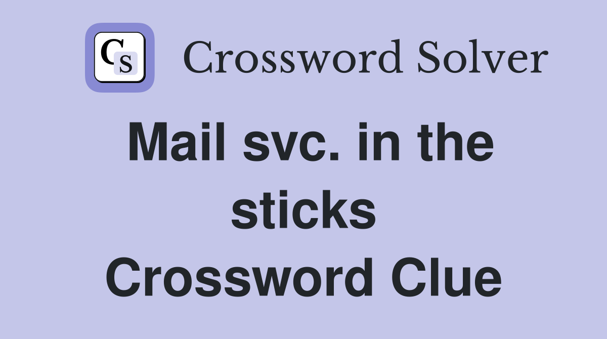 Mail svc. in the sticks Crossword Clue