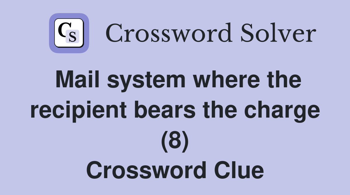 Mail system where the recipient bears the charge (8) Crossword Clue