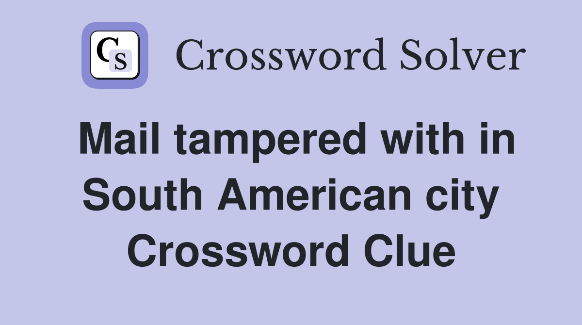 Mail tampered with in South American city Crossword Clue