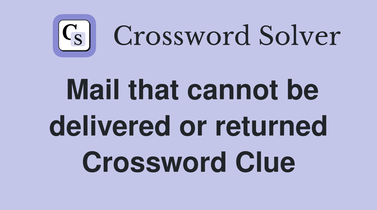 Mail that cannot be delivered or returned Crossword Clue