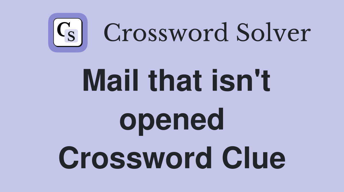 Mail that isn't opened Crossword Clue