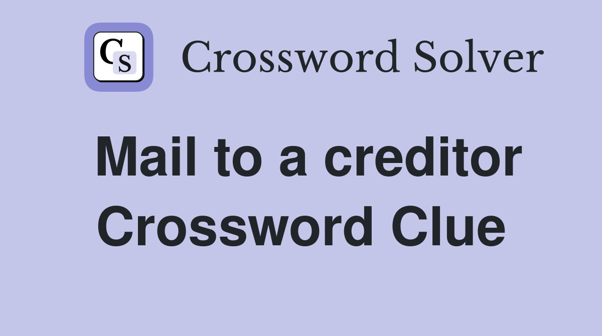 Mail to a creditor Crossword Clue