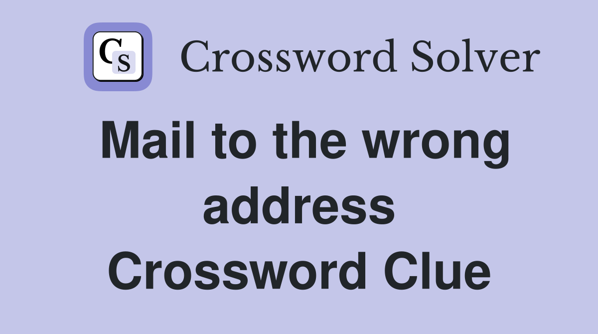 Mail to the wrong address Crossword Clue