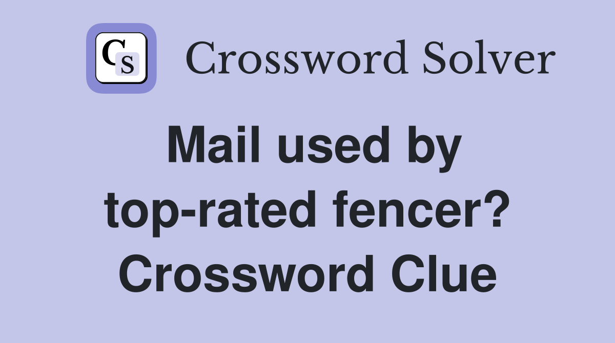 Mail used by top-rated fencer? Crossword Clue