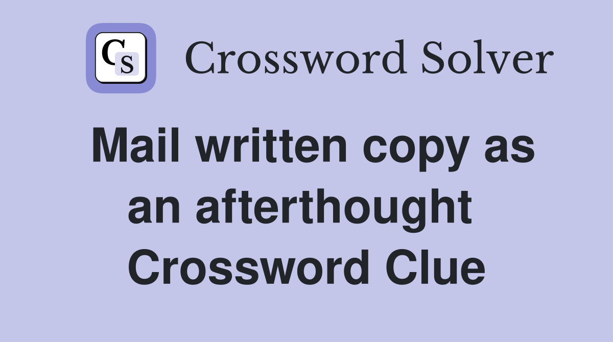 Mail written copy as an afterthought  Crossword Clue