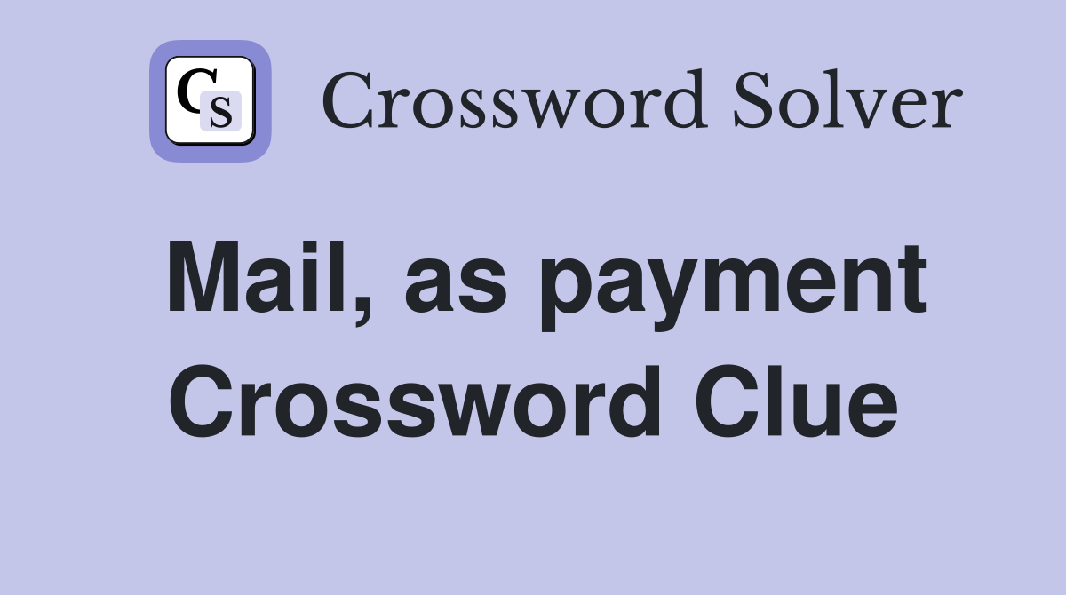 Mail, as payment Crossword Clue