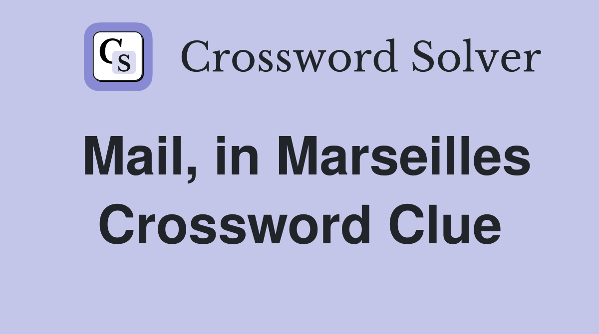 Mail, in Marseilles Crossword Clue